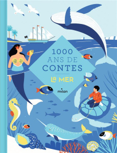 1000 ans de contes la mer. La mer - Gaudrat Marie-Agnès ; Pourcel Eve ; Berger Gabriel