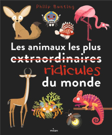 Les animaux les plus ridicules du monde - Bunting Philip ; Lucas Sylvie