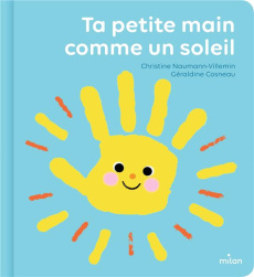Ta petite main comme un soleil - Naumann-Villemin Christine ; Cosneau Géraldine ; N