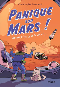 Panique sur Mars ! Et en plus, y a le chat... - Lambert Christophe