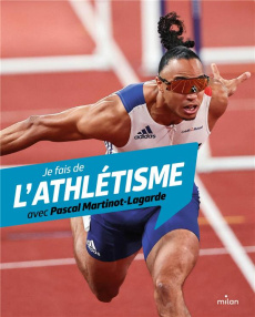 Je fais de l'athlétisme avec Pascal Martinot-Lagarde - Alizon Myriam ; Martinot-Lagarde Pascal ; Després