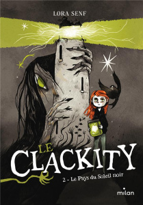 Le Clackity Tome 2 : Le Pays du Soleil noir - Senf Lora ; Cáceres Alfredo ; Damant-Jeandel Lesli