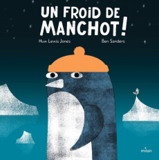 Un froid de manchot ! - Lewis-Jones Huw ; Sanders Ben ; Gros Emmanuel