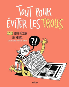 Tout pour éviter les trolls. 32 BD pour décoder les médias - Martin Charlotte ; Muguet Laurence ; Fontaine Fréd
