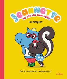 Jeannette, la vie du bon côté : Le hoquet - Chazerand Emilie ; Guillet Anna