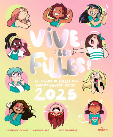 Vives les filles. Le guide de celles qui seront bientôt ados, Edition 2025 - Clochard Séverine ; Guillard Anne ; Hudrisier Céci