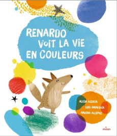 Renardo voit la vie en couleurs - Acosta Alicia ; Amavisca Luis ; Allepuz Anuska ; M