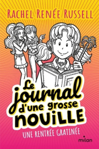Le journal d'une grosse nouille Tome 1 : Une rentrée gratinée - Russell Rachel Renée ; Cantin Virginie