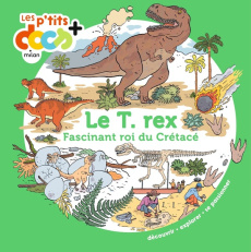 Le T. rex. Fascinant roi du Crétacé - Ledu Stéphanie