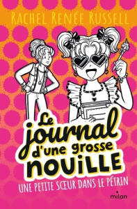 Le journal d'une grosse nouille Tome 16 : Une petite soeur dans le pétrin - Russell Rachel Renée ; Cantin Virginie
