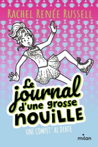 Le journal d'une grosse nouille Tome 4 : Une compet' al dente - Russell Rachel Renée ; Cantin Virginie