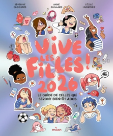 Vive les filles ! Le guide de celles qui seront bientôt ados, Edition 2026 - Clochard Séverine ; Guillard Anne ; Hudrisier Céci