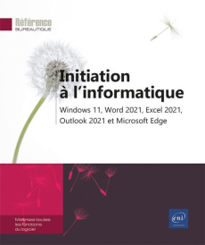 Initiation à l'informatique - Windows 11, Word 2021, Excel 2021, Outlook 2021 et Microsoft Edge - COLLECTIF