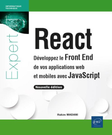 React. Développez le Front End de vos applications web et mobiles avec JavaScript (nouvelle édition) - Madani Hakim