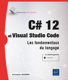 C# 12 et Visual Studio Code. Les fondamentaux du langage - Mommer Christophe