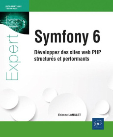 Symfony 6. Développez des sites web PHP structurés et performants - Langlet Etienne