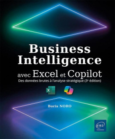 Business Intelligence avec Excel et Copilot. Des données brutes à l'analyse stratégique, 3e édition - Noro Boris