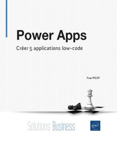 Power Apps. Créer 5 applications low-code - Picot Yvan