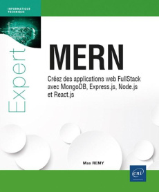 MERN. Créez des applications web FullStack avec MongoDB, Express.js, Node.js et React.js - Rémy Max