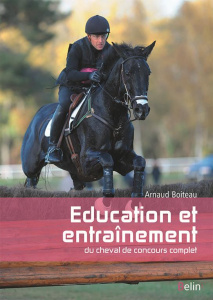 Le cheval de concours complet. Education et entraînement - Boiteau Arnaud ; Nicholson Andrew ; Oussedik Marin