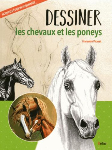 Dessiner les chevaux et les poneys. Edition revue et augmentée - Picavet Françoise