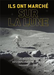 Ils ont marché sur la Lune. Le récit inédit des explorations Apollo - Henarejos Philippe ; Piccard Bertrand