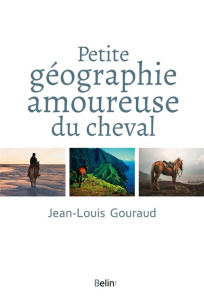 Petite géographie amoureuse du cheval - Gouraud Jean-Louis