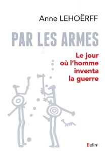 Par les armes - Lehoërff Anne