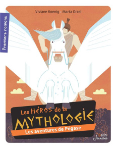 Les héros de la mythologie : Les aventures de Pégase - Koenig Viviane ; Orzel Marta