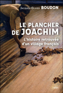 Le plancher de Joachim. L'histoire retrouvée d'un village français - Boudon Jacques-Olivier