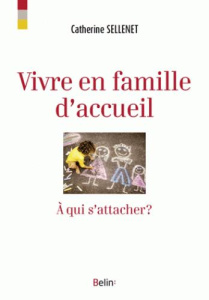 Vivre en famille d'accueil. A qui s'attacher ? - Sellenet Catherine