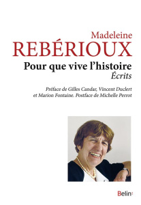 Pour que vive l'histoire. Ecrits - Rebérioux Madeleine ; Candar Gilles ; Duclert Vinc