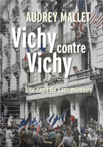 Vichy contre Vichy. Une capitale sans mémoire - Mallet Audrey
