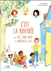 C'est la rentrée de Zoé, Tom, Mao et Maîtresse Lila - Beau Sandrine ; Poignonec Maurèen