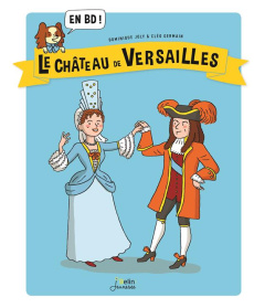 Le Château de Versailles en BD ! - Joly Dominique ; Germain Cléo