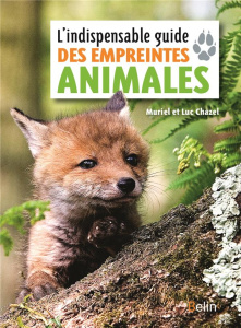 L'indispensable guide des empreintes animales - Chazel Muriel ; Chazel Luc