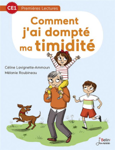 Comment j'ai dompté ma timidité - Lavignette-Ammoun Céline ; Roubineau Mélanie