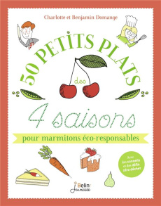 50 petits plats des 4 saisons pour marmitons éco-responsables - Domange Charlotte ; Domange Benjamin ; Constancien
