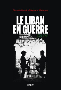 Le Liban en guerre (1975-1990) - Clerck Dima de ; Malsagne Stéphane
