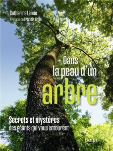 Dans la peau d'un arbre. Secrets et mystères des géants qui vous entourent - Lenne Catherine ; Hallé Francis