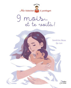 9 mois... et te voilà ! - Beau Sandrine ; Lan Qu ; Lécullée Christophe
