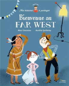 Bienvenue au Far West - Cousseau Alex ; Guillerey Aurélie