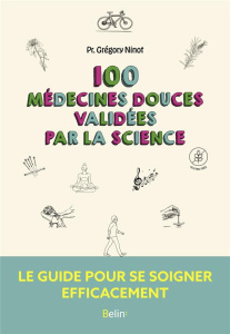 100 médecines douces validées par la science - Ninot Grégory ; Perrier Brice ; Kierzek Gérald