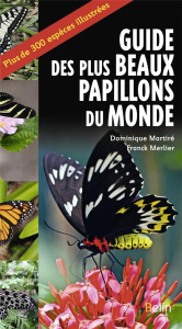 Guide des plus beaux papillons du monde - Martiré Dominique ; Merlier Franck ; Eyssartier Gu