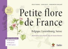 Petite flore de France. Belgique, Luxembourg, Suisse, Edition revue et augmentée - Thomas Régis ; Busti David ; Maillart Margarethe ;