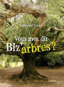 Vous avez dit biz'arbres ? - Lenne Catherine
