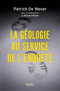 La géologie au service de l'enquête - De Wever Patrick ; Marlet Richard