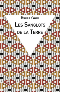 Les sanglots de la Terre - Avril Renauld d' ; Dansel Michel