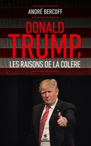 Donald Trump, les raisons de la colère - Bercoff André