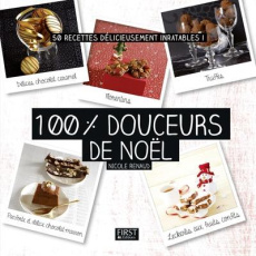 100 % douceurs de Noël. 50 recettes délicieusement inratables ! - Renaud Nicole ; Duca Alexandra ; Schwob Julie